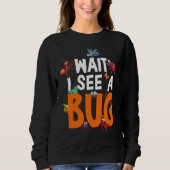 Bug Lover Insect Science  Wait I see a Bug 11 スウェットシャツ (正面)