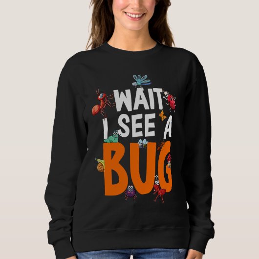 Bug Lover Insect Science  Wait I see a Bug 11 スウェットシャツ (正面)