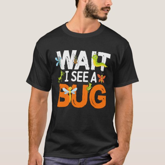 Bug Lover Insect Science  Wait I see a Bug 13 Tシャツ (正面)