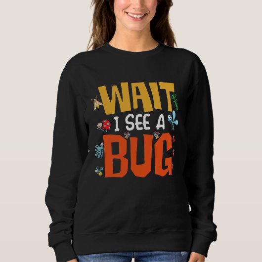 Bug Lover Insect Science  Wait I see a Bug 14 スウェットシャツ (正面)