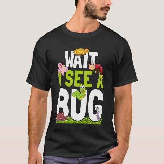 Bug Lover Insect Science  Wait I see a Bug 16 Tシャツ (正面)