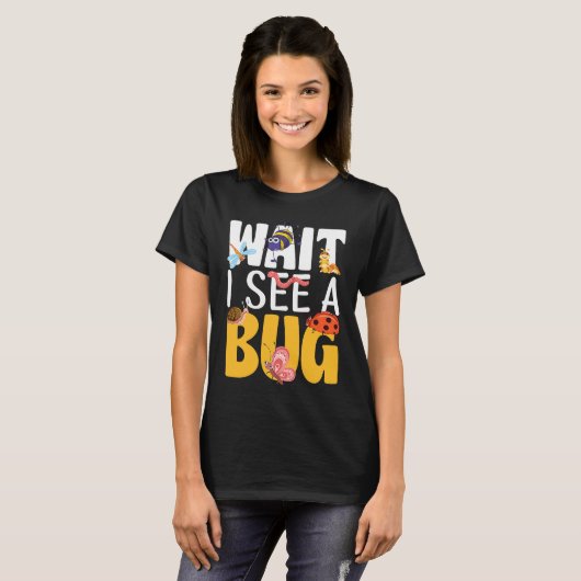 Bug Lover Insect Science  Wait I see a Bug 17 Tシャツ (正面フル)