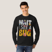 Bug Lover Insect Science  Wait I see a Bug 17 Tシャツ (正面フル)