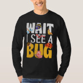 Bug Lover Insect Science  Wait I see a Bug 17 Tシャツ (正面)