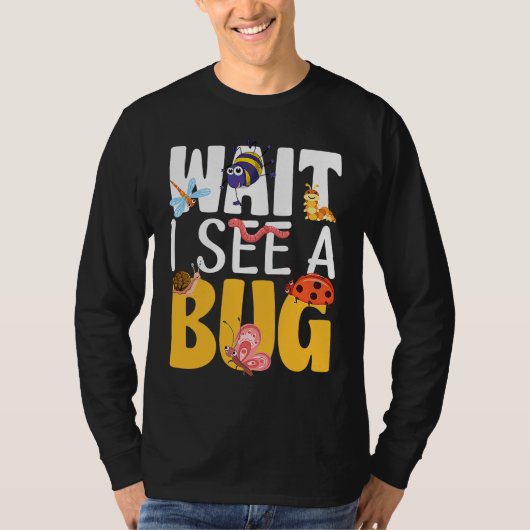 Bug Lover Insect Science  Wait I see a Bug 17 Tシャツ (正面)