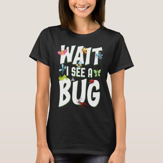 Bug Lover Insect Science  Wait I see a Bug 1 Tシャツ (正面)