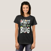 Bug Lover Insect Science  Wait I see a Bug 1 Tシャツ (正面フル)
