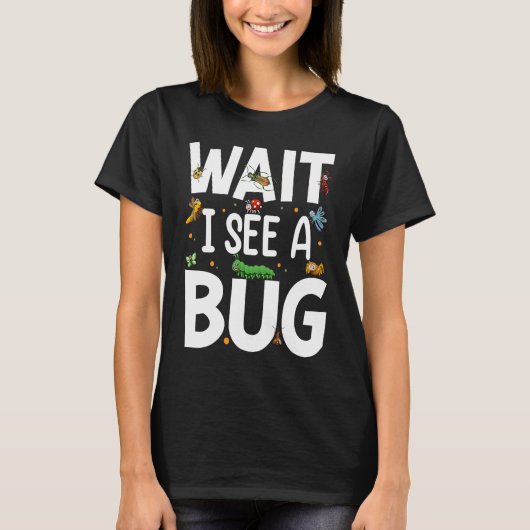 Bug Lover Insect Science Wait I see a Bug 20 Tシャツ (正面)