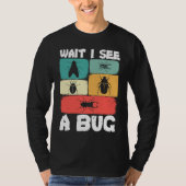 Bug Lover Insect Science Wait I see a Bug 23 Tシャツ (正面)