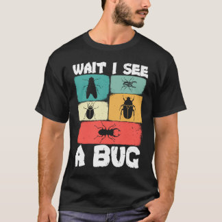 Bug Lover Insect Science  Wait I see a Bug 23 Tシャツ