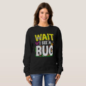 Bug Lover Insect Science  Wait I see a Bug 24 スウェットシャツ (正面フル)