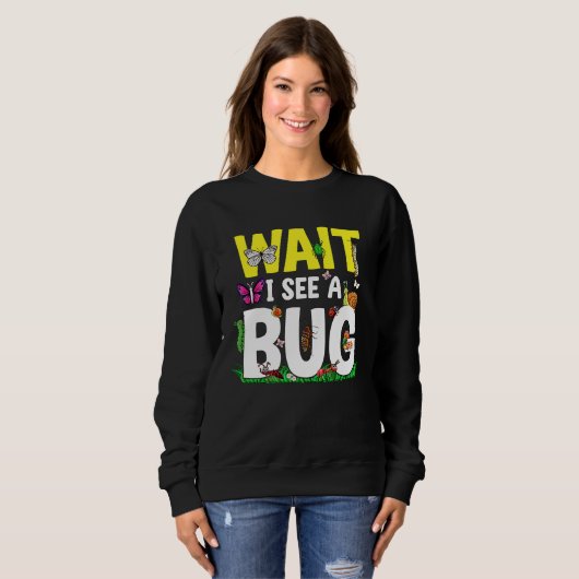 Bug Lover Insect Science  Wait I see a Bug 24 スウェットシャツ (正面フル)