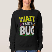 Bug Lover Insect Science  Wait I see a Bug 24 スウェットシャツ (正面)