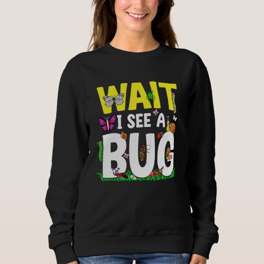 Bug Lover Insect Science  Wait I see a Bug 24 スウェットシャツ (正面)