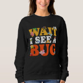 Bug Lover Insect Science Wait I see a Bug 27 スウェットシャツ (正面)