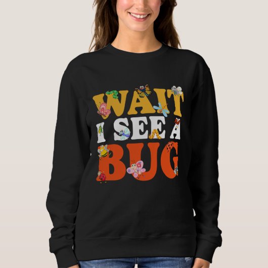 Bug Lover Insect Science  Wait I see a Bug 27 スウェットシャツ (正面)