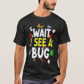 Bug Lover Insect Science  Wait I see a Bug 4 Tシャツ (正面)