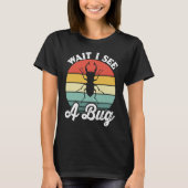 Bug Lover Insect Science  Wait I see a Bug 5 Tシャツ (正面)