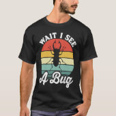 Bug Lover Insect Science  Wait I see a Bug 5 Tシャツ (正面)
