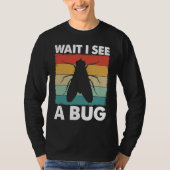 Bug Lover Insect Science  Wait I see a Bug 6 Tシャツ (正面)