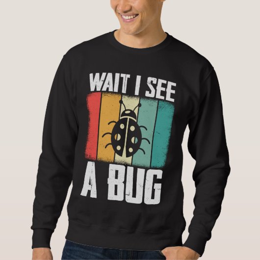 Bug Lover Insect Science  Wait I see a Bug 8 スウェットシャツ (正面)