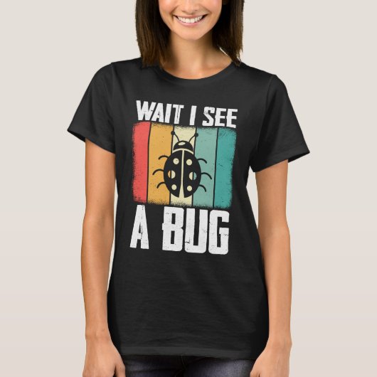 Bug Lover Insect Science  Wait I see a Bug 8 Tシャツ (正面)