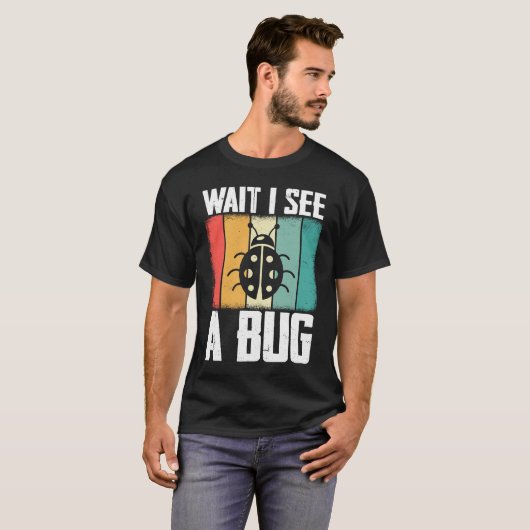 Bug Lover Insect Science Wait I see a Bug 8 Tシャツ (正面フル)