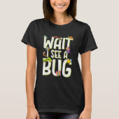 Bug Lover Insect Science - Wait I see a Bug Tシャツ (正面)