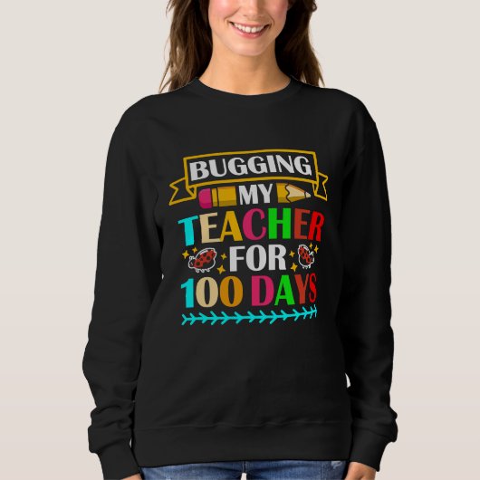 Bugging My Teacher For 100 Days 100th Day Of Schoo スウェットシャツ (正面)