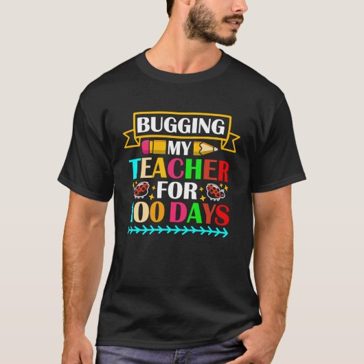 Bugging My Teacher For 100 Days 100th Day Of Schoo Tシャツ (正面)