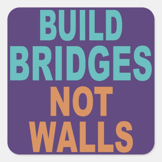 "Build Bridges Not Walls"ステッカー スクエアシール (正面)