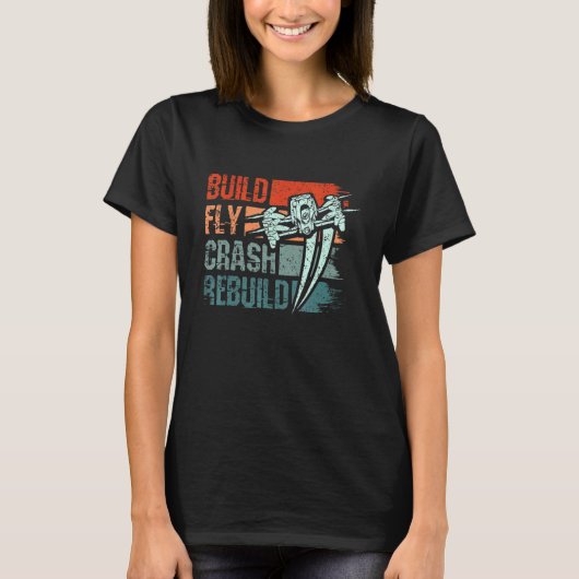 Build Fly Crash Rebuild Drone Tシャツ (正面)