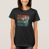 Build Fly Crash Rebuild Drone Tシャツ (正面)