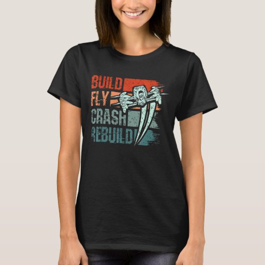 Build Fly Crash Rebuild Drone Tシャツ (正面)