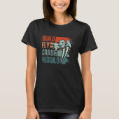 Build Fly Crash Rebuild Drone Tシャツ (正面)