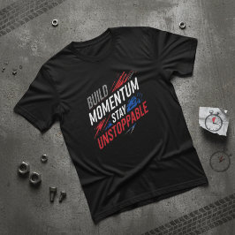 Build Momentum Stay Unstoppable Motivationa Tシャツ