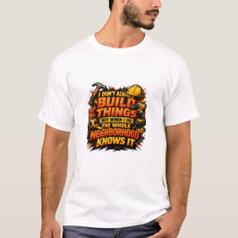 Build Things Neighborhood Knows It Construction Tシャツ