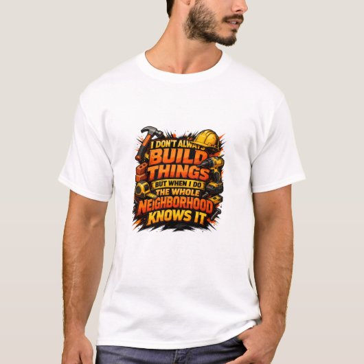 Build Things Neighborhood Knows It Construction Tシャツ (正面)
