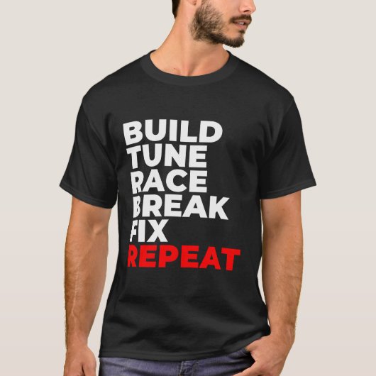 Build Tune Race Break Fix Repeat Car整備士 Tシャツ (正面)