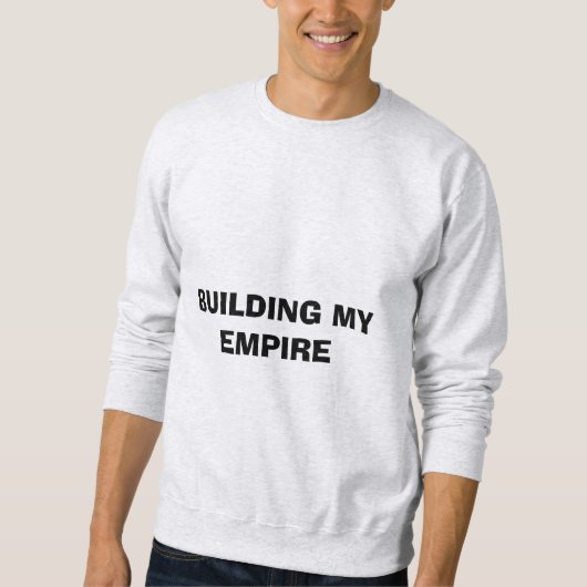 Building My Empire スウェットシャツ (正面)