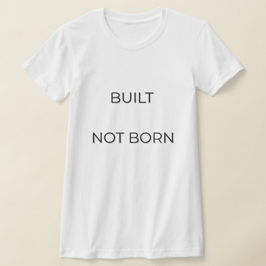 Built Not Born タイポグラフィー 引用 | モチベーションを高める Tシャツ (レイダウン)