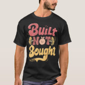 Built Not Bought Workout Pump Cover Gym Weightlift Tシャツ (正面)