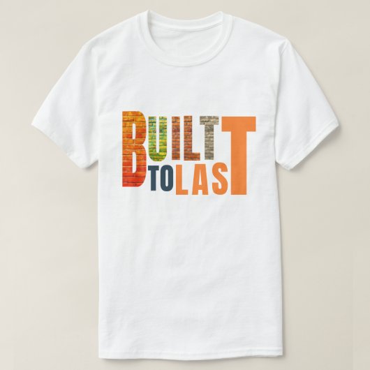 Built to Last – Durable, Reliable,  Made for life Tシャツ (デザイン正面)