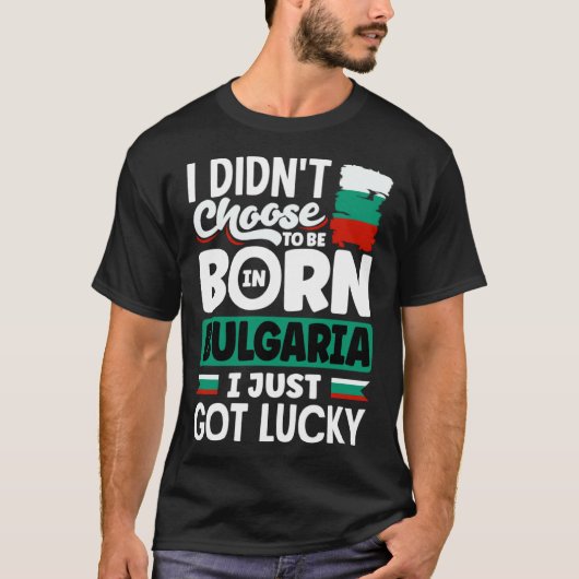 Bulgarian Bulgaria Bulgarian Flag I Just Got Lucky Tシャツ (正面)