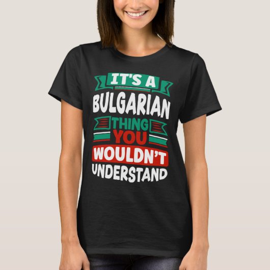 Bulgarian Bulgaria Bulgarian Flag Its A Bulgarian  Tシャツ (正面)