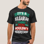 Bulgarian Bulgaria Bulgarian Flag Its A Bulgarian  Tシャツ (正面)