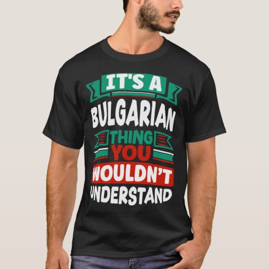 Bulgarian Bulgaria Bulgarian Flag Its A Bulgarian Tシャツ (正面)