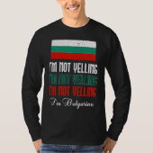 Bulgarian Flag Of I'm Not Yelling I'm Bulgarian Bu Tシャツ (正面)
