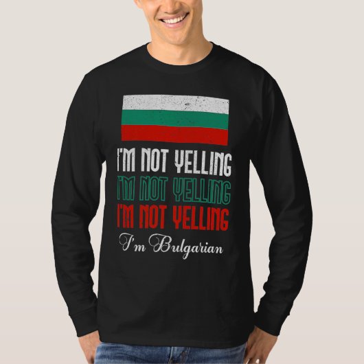 Bulgarian Flag Of I'm Not Yelling I'm Bulgarian Bu Tシャツ (正面)