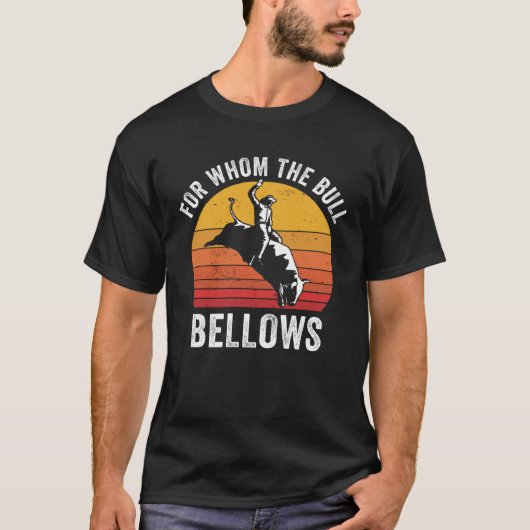 Bull Riding Rodeo  For Whom the Bull Bellows Bull  Tシャツ (正面)